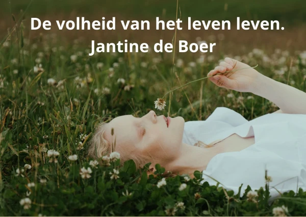 De volheid van het leven leven; Jantine de Boer 